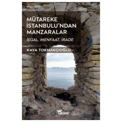 Mütareke İstanbulu’ndan Manzaralar - Kaya Tokmakçıoğlu - Yazılama Yayınevi