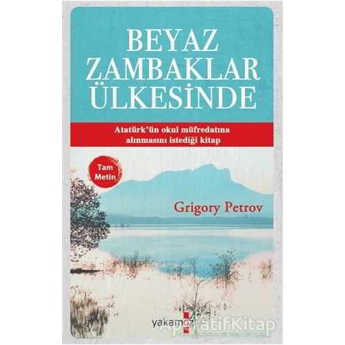 Beyaz Zambaklar Ülkesinde (Tam Metin) - Grigori Spiridonoviç Petrov - Yakamoz Yayınevi