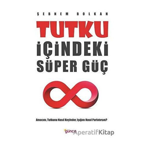 Tutku İçindeki Süper Güç - Şebnem Bolkan - Günçe Yayınları