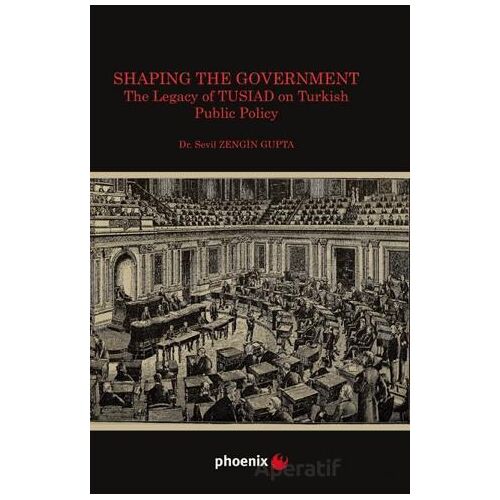 Shaping the Government The Legacy of TUSIAD on Turkısh Public Policy