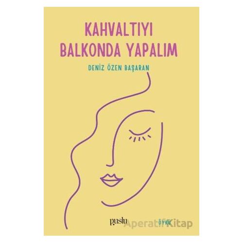 Kahvaltıyı Balkonda Yapalım - Deniz Özen Başaran - Puslu Yayıncılık