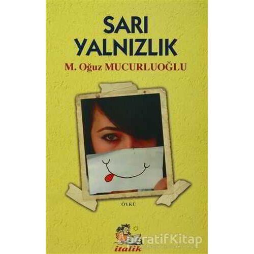 Sarı Yalnızlık - M. Oğuz Mucurluoğlu - İtalik Yayınevi