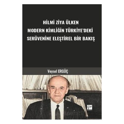 Hilmi Ziya Ülken Modern Kimliğin Türkiye’deki Serüvenine Eleştirel Bir Bakış