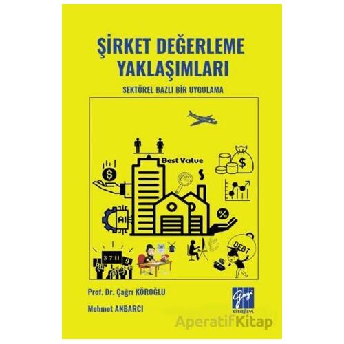 Şirket Değerleme Yaklaşımları Sektörel Bazlı Bir Uygulama - Mehmet Anbarcı - Gazi Kitabevi
