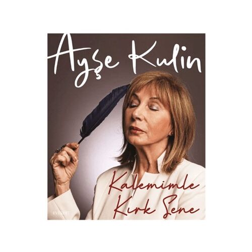 Kalemimle Kırk Sene - Ayşe Kulin - Everest Yayınları