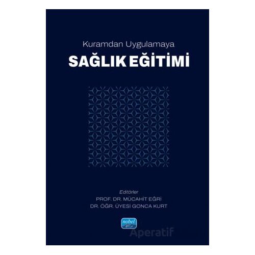 Kuramdan Uygulamaya Sağlık Eğitimi - Kolektif - Nobel Akademik Yayıncılık