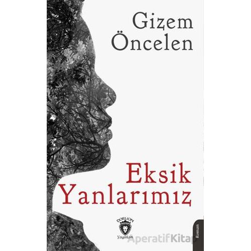 Eksik Yanlarımız - Gizem Öncelen - Dorlion Yayınları