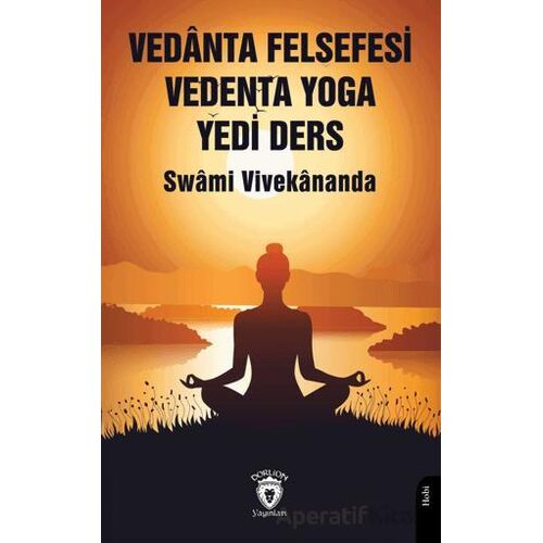 Vedanta Felsefesi Vedenta Yoga Yedi Ders - Swami Vivekananda - Dorlion Yayınları