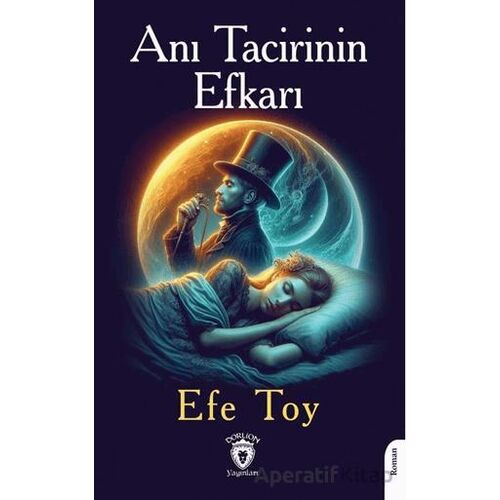 Anı Tacirinin Efkarı - Efe Toy - Dorlion Yayınları