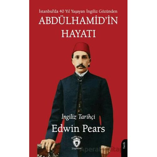 Abdülhamid’in Hayatı - Edwin Pears - Dorlion Yayınları