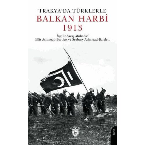 Trakyada Türklerle Balkan Harbi 1913 - Seabury Ashmead Bartlett - Dorlion Yayınları
