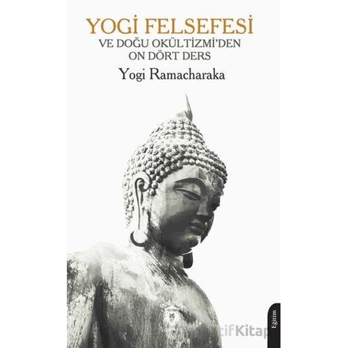 Yogi Felsefesi ve Doğu Okültizmi’den On Dört Ders - Yogi Ramacharaka - Dorlion Yayınları