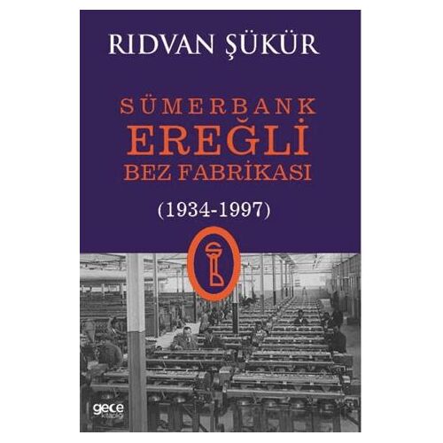 Sümerbank Ereğli Bez Fabrikası (1934-1997) - Rıdvan Şükür - Gece Kitaplığı