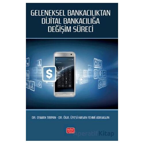 Geleneksel Bankacılıktan Dijital Bankacılığa Değişim Süreci - Osman Tırpan - Nobel Bilimsel Eserler