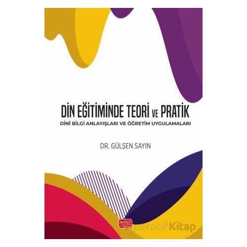 Din Eğitiminde Teori ve Pratik - Gülşen Sayın - Nobel Bilimsel Eserler