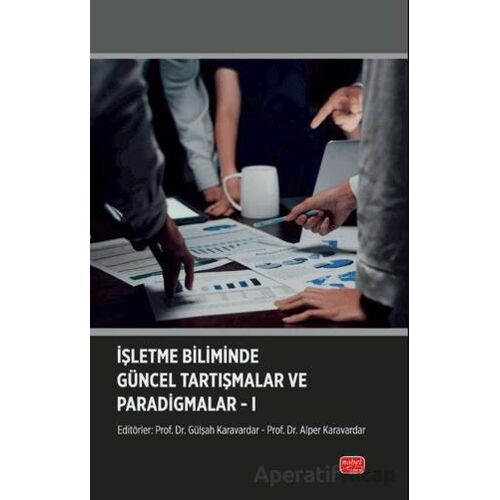 İşletme Biliminde Güncel Tartışmalar ve Paradigmalar-I - Kolektif - Nobel Bilimsel Eserler
