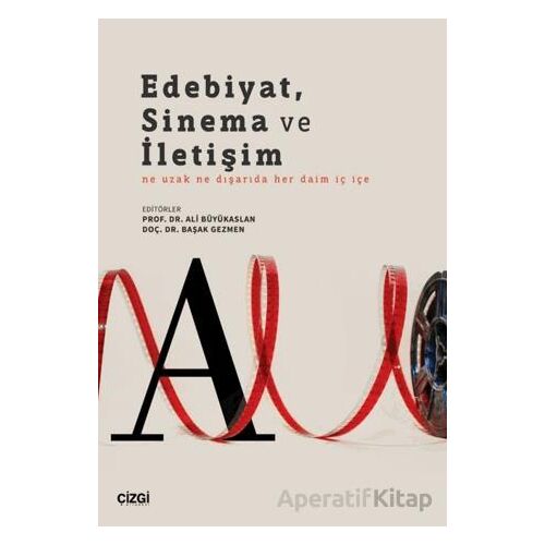 Edebiyat, Sinema ve İletişim Ne Uzak Ne Dışarıda Her Daim İç İçe