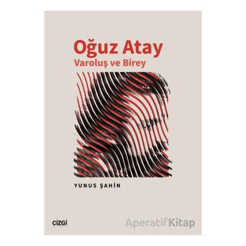 Oğuz Atay Varoluş ve Birey - Yunus Şahin - Çizgi Kitabevi Yayınları