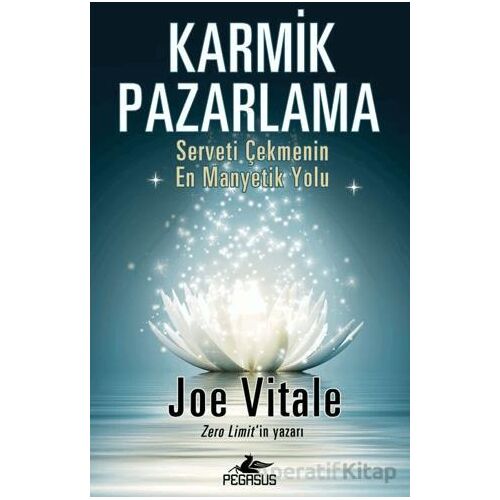 Karmik Pazarlama: Serveti Çekmenin En Manyetik Yolu - Joe Vitale - Pegasus Yayınları