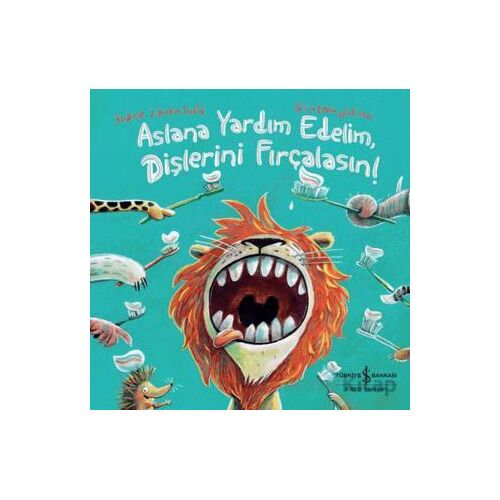 Aslana Yardım Edelim, Dişlerini Fırçalasın! - Sophie Schoenwald - İş Bankası Kültür Yayınları