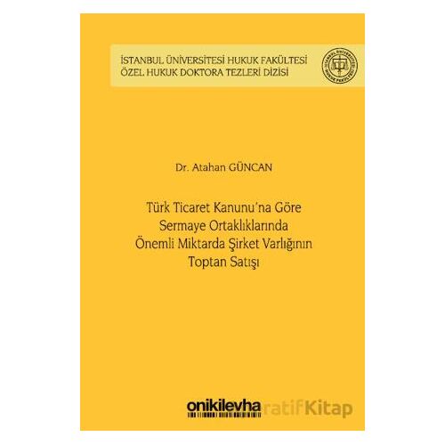 Türk Ticaret Kanununa Göre Sermaye Ortaklıklarında Önemli Miktarda Şirket Varlığının Toptan Satışı