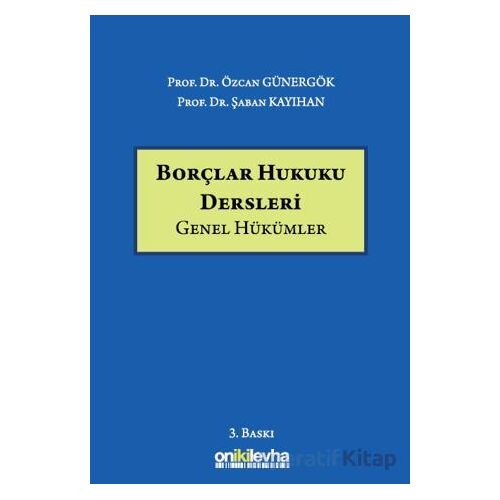 Borçlar Hukuku Dersleri (Genel Hükümler) - Özcan Günergök - On İki Levha Yayınları