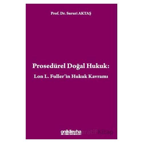 Prosedürel Doğal Hukuk: Lon L. Fullerin Hukuk Kavramı - Sururi Aktaş - On İki Levha Yayınları