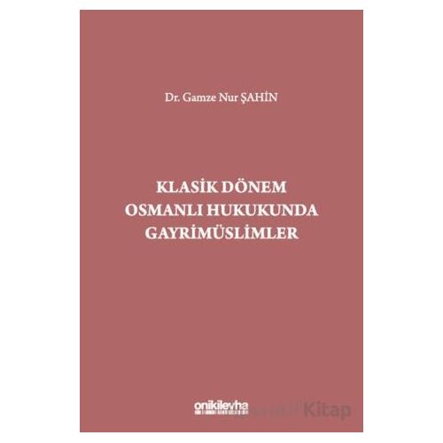 Klasik Dönem Osmanlı Hukukunda Gayrimüslimler - Gamze Nur Şahin - On İki Levha Yayınları