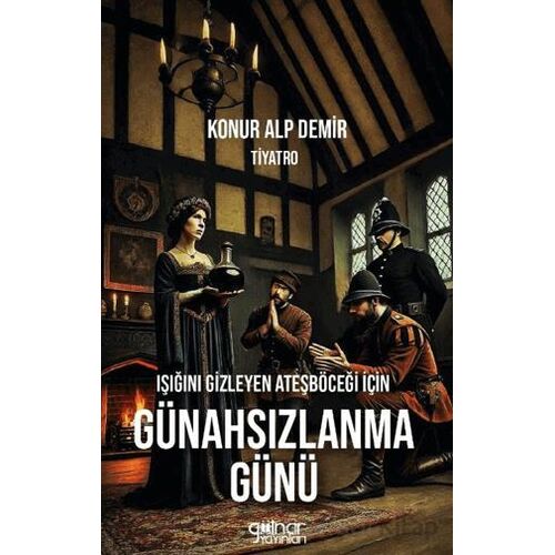 Işığını Gizleyen Ateşböceği İçin Günahsızlanma Günü - Konur Alp Demir - Gülnar Yayınları
