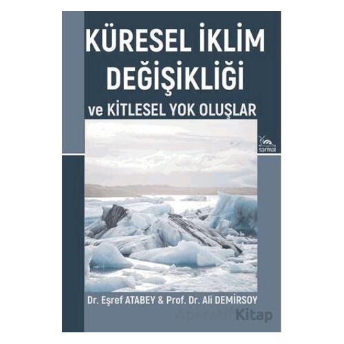 Küresel İklim Değişikliği ve Kitlesel Yok Oluşlar - Eşref Atabey - Sarmal Kitabevi