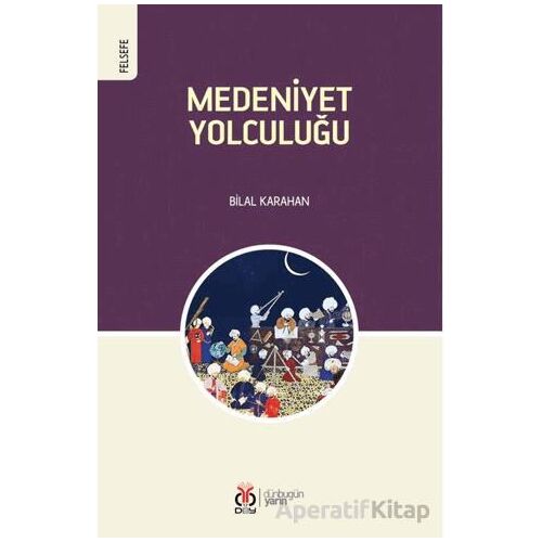 Medeniyet Yolculuğu - Bilal Karahan - DBY Yayınları
