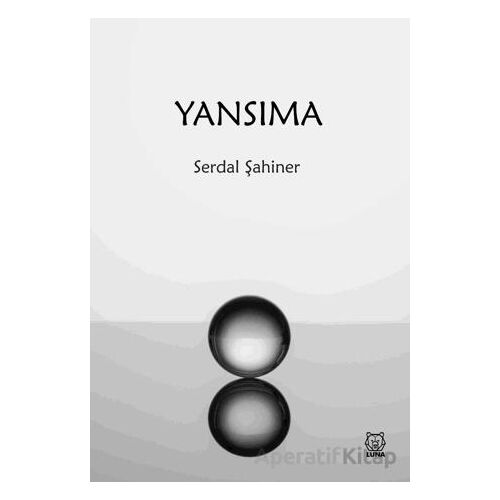 Yansıma - Serdal Şahiner - Luna Yayınları