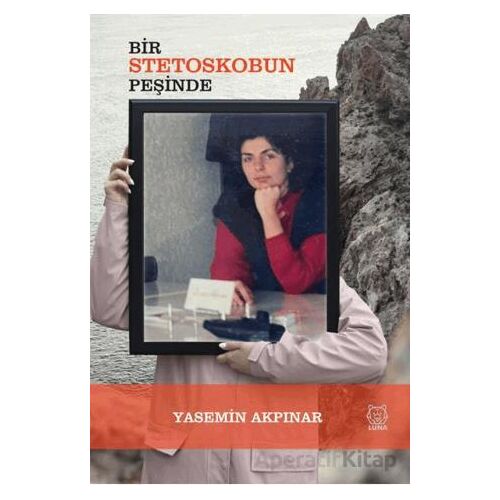 Bir Stetoskobun Peşinde - Yasemin Akpınar - Luna Yayınları