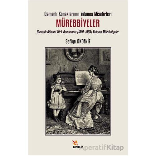 Osmanlı Konaklarının Yabancı Misafirleri: Mürebbiyeler - Safiye Akdeniz - Kriter Yayınları