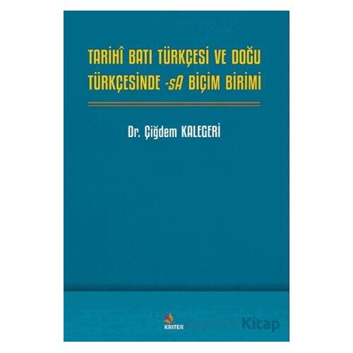 Tarihî Batı Türkçesi ve Doğu Türkçesinde -sA Biçim Birimi - Çiğdem Kalegeri - Kriter Yayınları