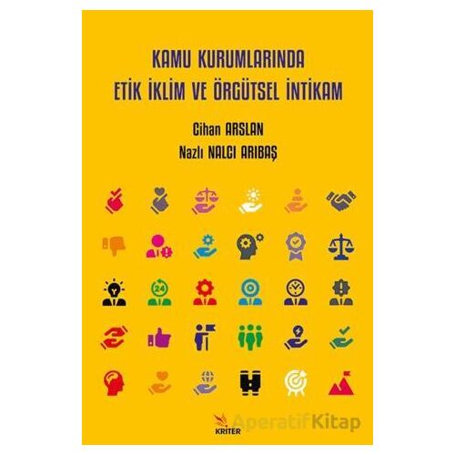 Kamu Kurumlarında Etik İklim ve Örgütsel İntikam - Nazlı Nalcı Arıbaş - Kriter Yayınları