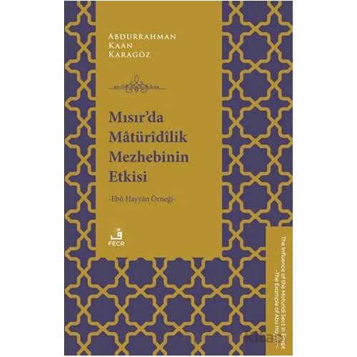 Mısır’da Mâtu¨rîdîlik Mezhebinin Etkisi - Abdurrahman Kaan Karagöz - Fecr Yayınları