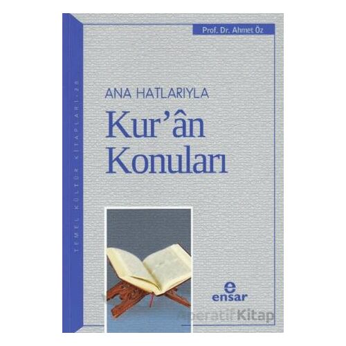 Ana Hatlarıyla Kur’an Konuları - Ahmet Öz - Ensar Neşriyat