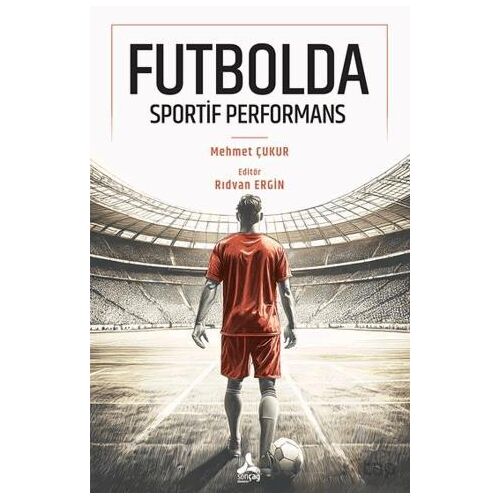 Futbolda Sportif Performans - Mehmet Çukur - Sonçağ Yayınları
