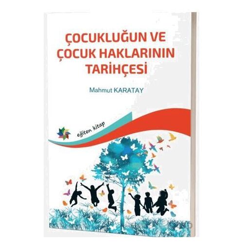 Çocukluğun ve Çocuk Haklarının Tarihçesi - Mahmut Karatay - Eğiten Kitap