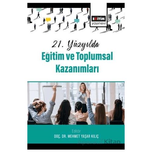 21. Yüzyılda Eğitim ve Toplumsal Kazanımları - Nesrin Koç - Eğitim Yayınevi - Bilimsel Eserler