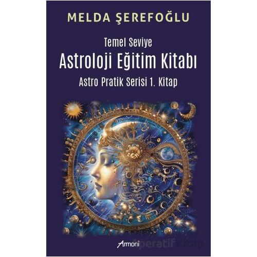 Temel Seviye Astroloji Eğitim Kitabı- Astro Pratik 1. Kitap - Melda Şerefoğlu - Armoni Yayıncılık