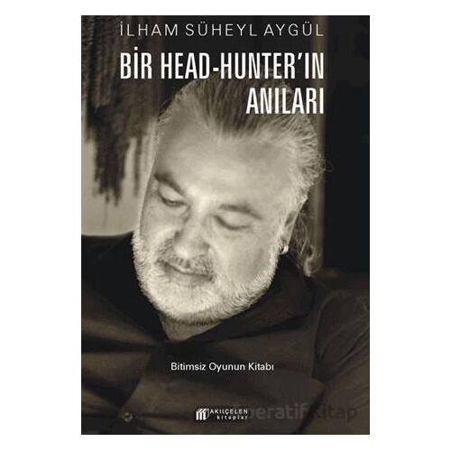 Bir Head-Hunter’ın Anıları - İlham Süheyl Aygül - Akıl Çelen Kitaplar