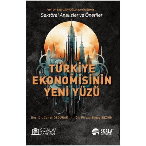 Türkiye Ekonomisinin Yeni Yüzü - Sadi Uzunoğlu - Scala Yayıncılık