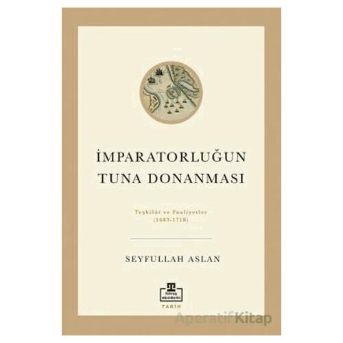 İmparatorluğun Tuna Donanması - Seyfullah Aslan - Timaş Akademi