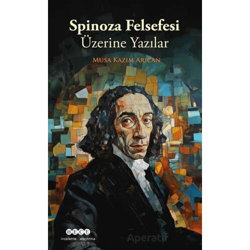 Spinoza Felsefesi Üzerine Yazılar - Musa Kazım Arıcan - Hece Yayınları