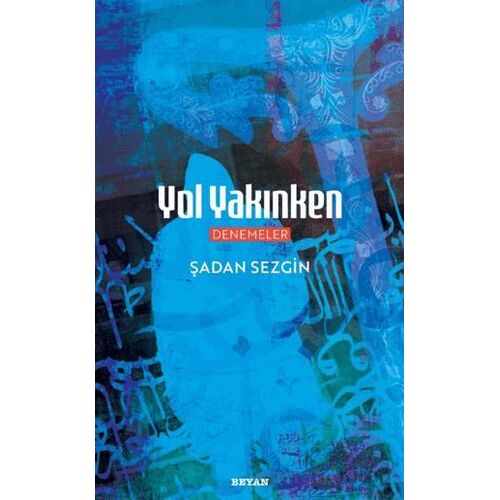 Yol Yakınken - Şadan Sezgin - Beyan Yayınları