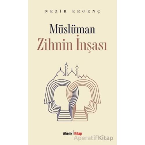 Müslüman Zihnin İnşası - Nezir Ergenç - Ahenk Kitap