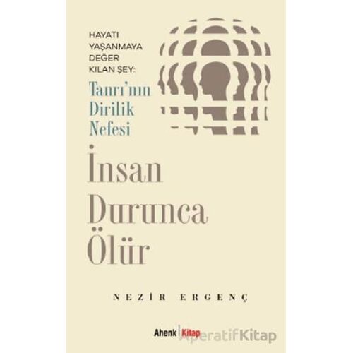 İnsan Durunca Ölür - Nezir Ergenç - Ahenk Kitap