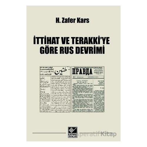 İttihat ve Terakkiye Göre Rus Devrimi - H. Zafer Kars - Kaynak Yayınları